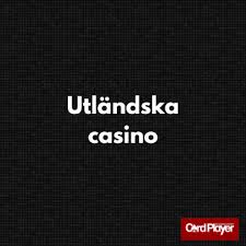 Utländska Casinon En Djupgående Guide till Online Spel och Spelmöjligheter Utländska Casinon En Djupgående Guide till Online Spel och Spelmöjligheter